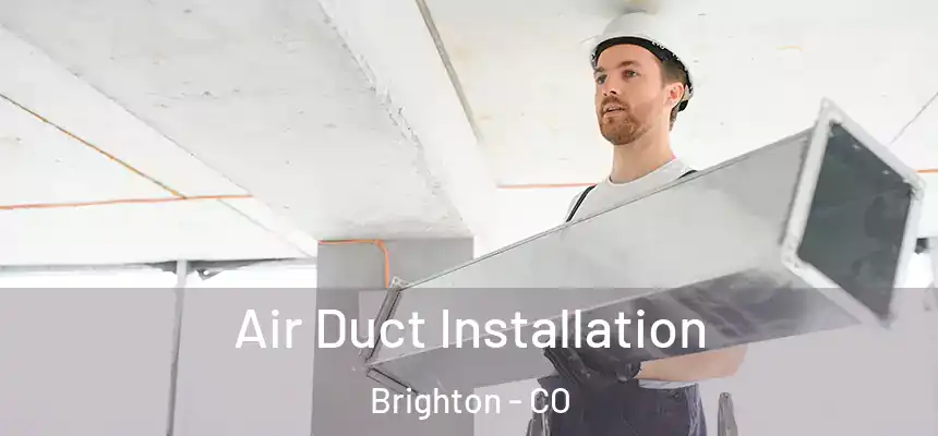 Air Duct Installation Brighton - CO