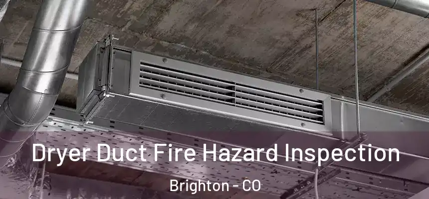Dryer Duct Fire Hazard Inspection Brighton - CO