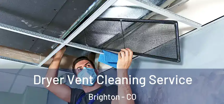  Dryer Vent Cleaning Service Brighton - CO