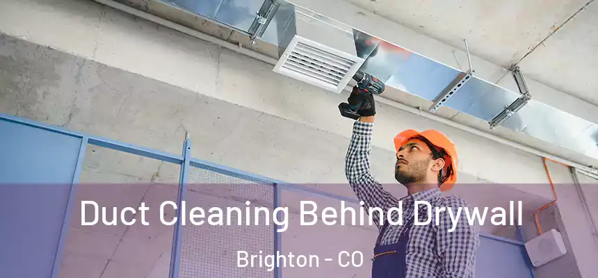  Duct Cleaning Behind Drywall Brighton - CO