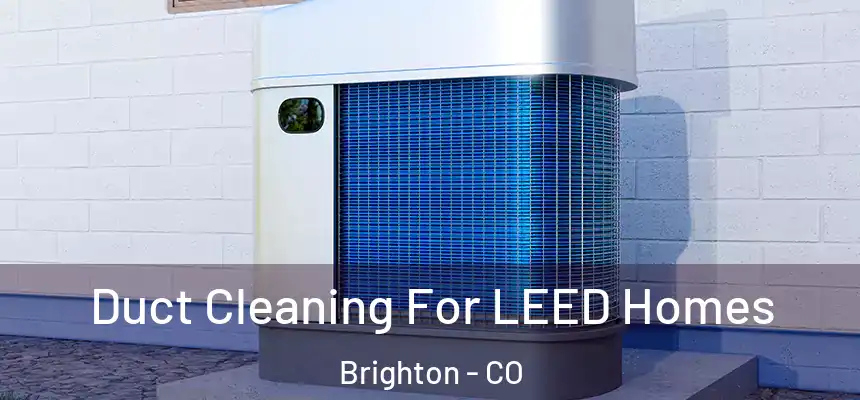  Duct Cleaning For LEED Homes Brighton - CO