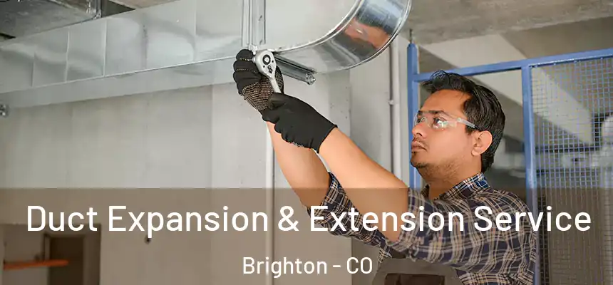  Duct Expansion & Extension Service Brighton - CO