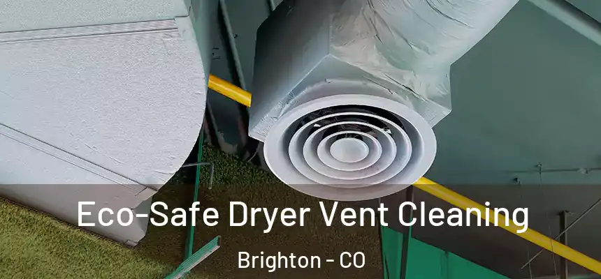  Eco-Safe Dryer Vent Cleaning Brighton - CO