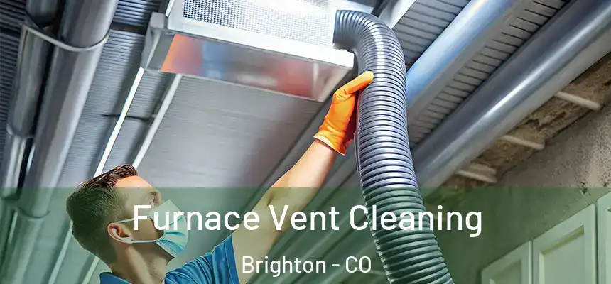Furnace Vent Cleaning Brighton - CO