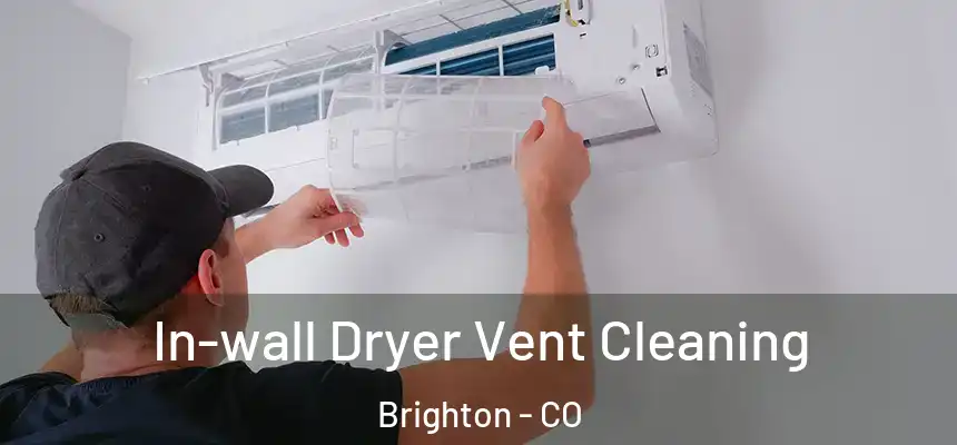  In-wall Dryer Vent Cleaning Brighton - CO