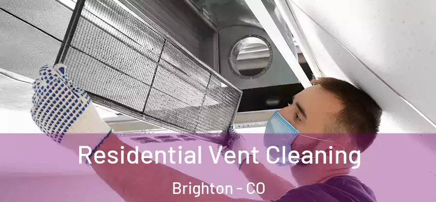  Residential Vent Cleaning Brighton - CO