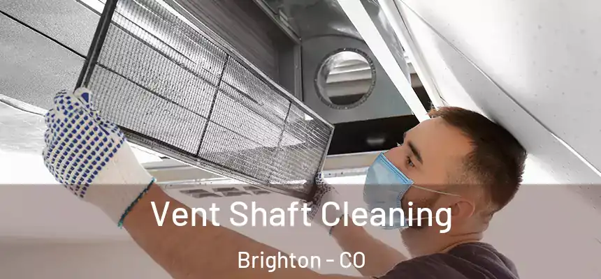 Vent Shaft Cleaning Brighton - CO