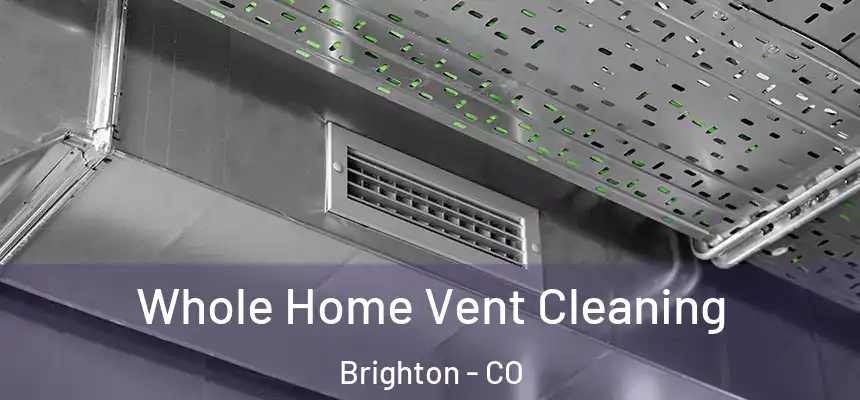 Whole Home Vent Cleaning Brighton - CO